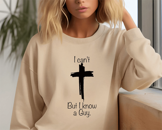 Christian Sweatshirt , I Can't but I Know a Guy