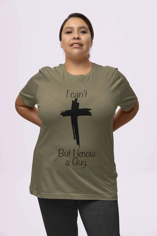 Christian T-Shirt , I Can't but I Know a Guy