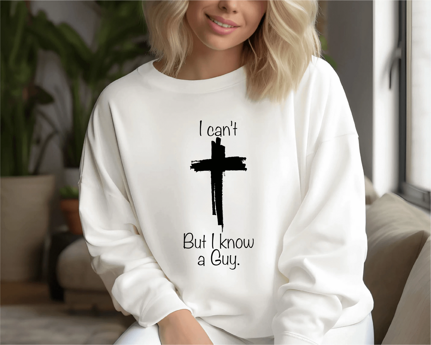 Christian Sweatshirt , I Can't but I Know a Guy