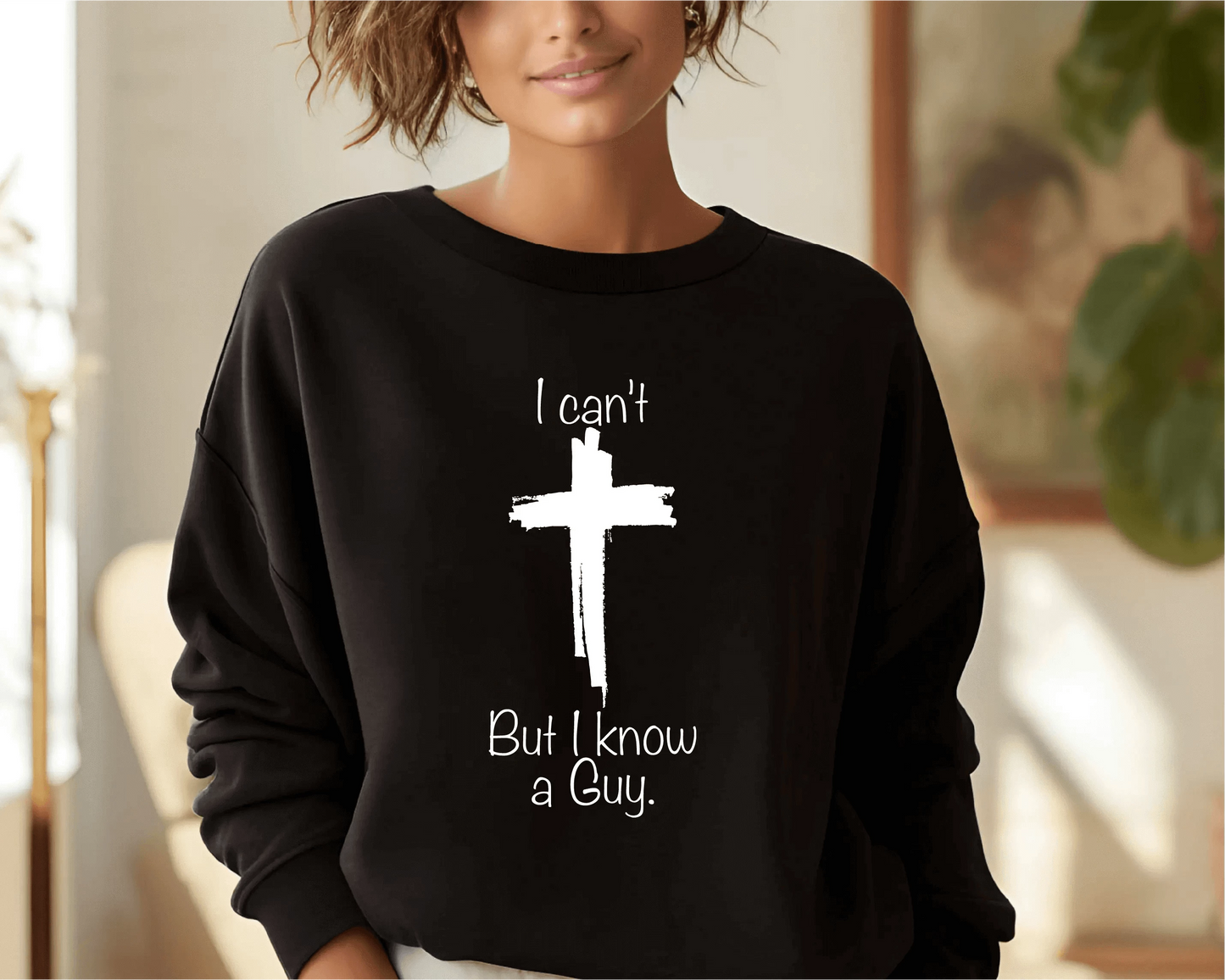 Christian Sweatshirt , I Can't but I Know a Guy