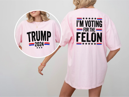 I'm Voting for the Felon Comfort Colors T-Shirt