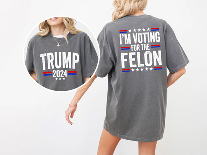 I'm Voting for the Felon Comfort Colors T-Shirt