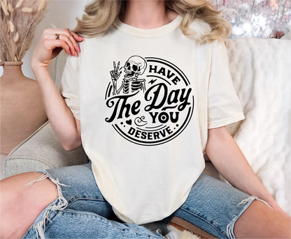 Have The Day You Deserve Comfort Colors T-Shirt