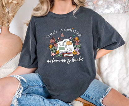 There Is No Such Thing As Too Many Books Comfort Colors T-Shirt