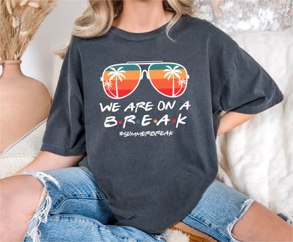 We Are On A Break Teacher's Summer Comfort Colors T-Shirt